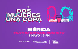 Dos Mujeres Una Copa: En Vivo en Mérida