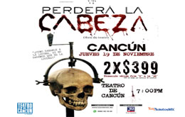 Perderá la cabeza - Cancún